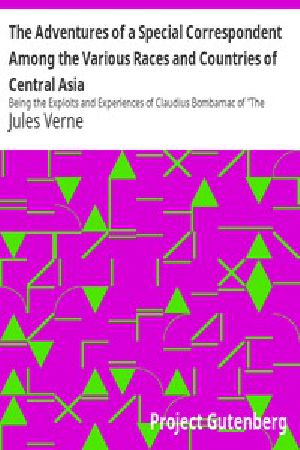 [Gutenberg 11263] • the Adventures of a Special Correspondent Among the Various Races and Countries of Central Asia / Being the Exploits and Experiences of Claudius Bombarnac of "The Twentieth Century"